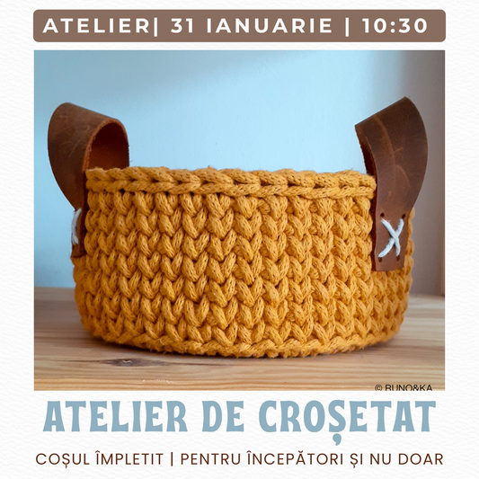 ATELIER DE CROȘETAT COȘUL ÎMPLETIT | ALL LEVELS | 31 IANUARIE