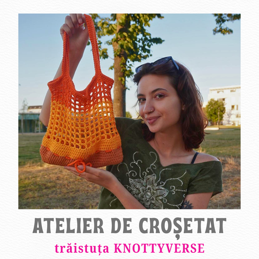 ATELIER DE CROȘETAT | Traista KNOTTYVERSE | 9 Mai